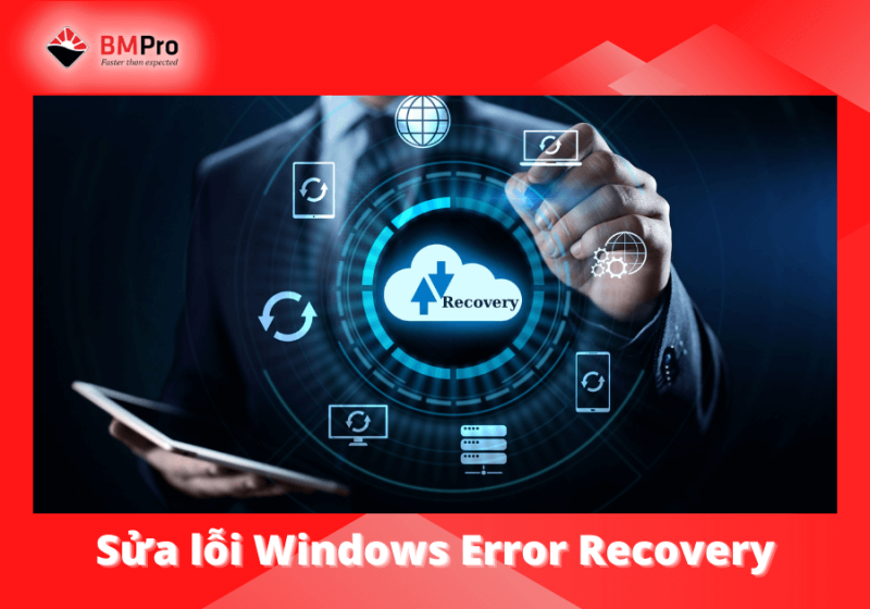 Cách Sửa Lỗi Windows Error Recovery Đơn Giản & Hiệu Quả Nhất