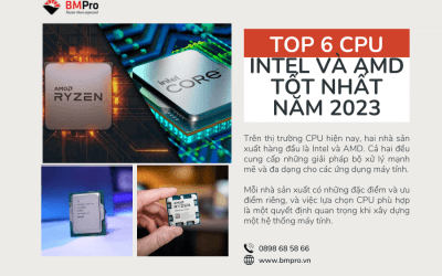Top 6 CPU Intel và AMD tốt nhất năm 2023